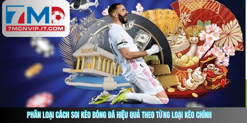 Phân loại cách soi kèo bóng đá hiệu quả theo từng loại kèo chính